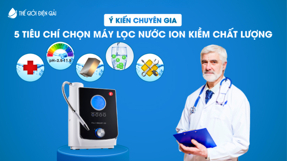 Top 5 tiêu chí chọn máy lọc nước điện giải ion kiềm từ chuyên gia