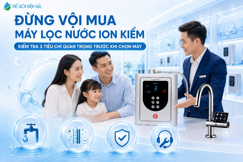 đựng vội mua máy lọc nước ion kiềm